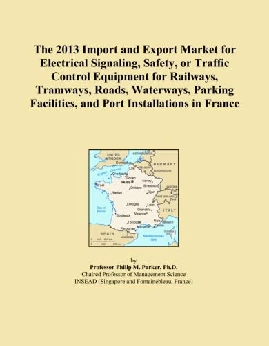 The 2013 Import and Export Market for Electrical Signaling, Safety, or Traffic Control Equipment for Railways, Tramways, Roads, Waterways, Parking Facilities, and Port Installations in France