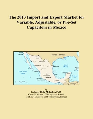 The 2013 Import and Export Market for Variable, Adjustable, or Pre-Set Capacitors in Mexico