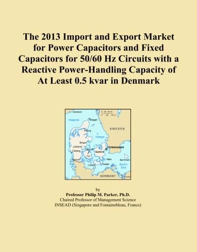 The 2013 Import and Export Market for Power Capacitors and Fixed Capacitors for 50/60 Hz Circuits with a Reactive Power-Handling Capacity of At Least 0.5 kvar in Denmark