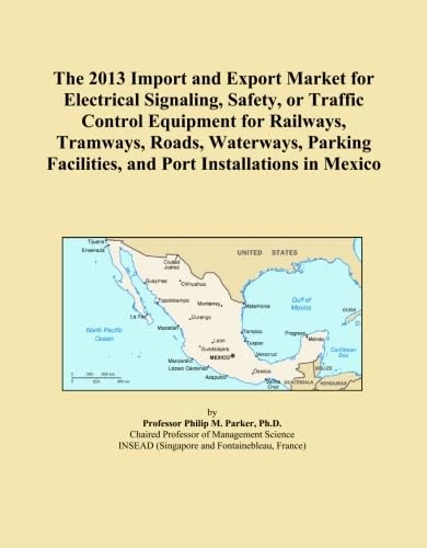 The 2013 Import and Export Market for Electrical Signaling, Safety, or Traffic Control Equipment for Railways, Tramways, Roads, Waterways, Parking Facilities, and Port Installations in Mexico