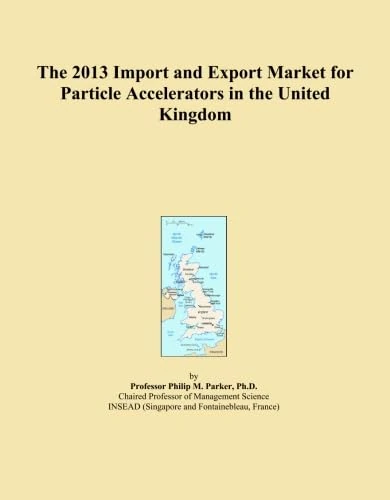 The 2013 Import and Export Market for Particle Accelerators in the United Kingdom