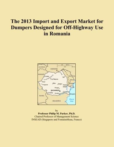 The 2013 Import and Export Market for Dumpers Designed for Off-Highway Use in Romania