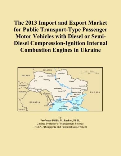 The 2013 Import and Export Market for Public Transport-Type Passenger Motor Vehicles with Diesel or Semi-Diesel Compression-Ignition Internal Combustion Engines in Ukraine