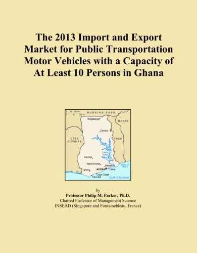 The 2013 Import and Export Market for Public Transportation Motor Vehicles with a Capacity of At Least 10 Persons in Ghana
