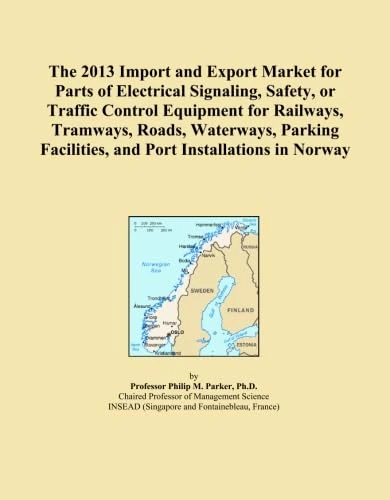 The 2013 Import and Export Market for Parts of Electrical Signaling, Safety, or Traffic Control Equipment for Railways, Tramways, Roads, Waterways, Parking Facilities, and Port Installations in Norway