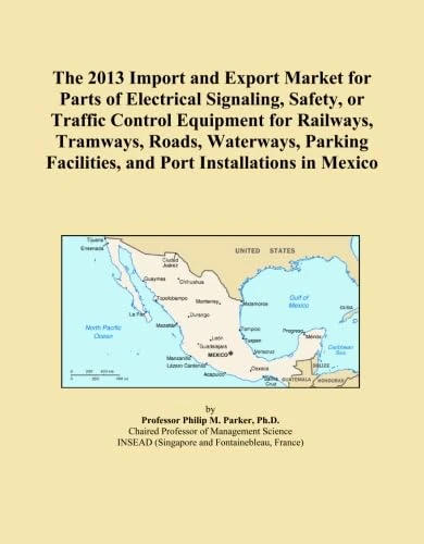 The 2013 Import and Export Market for Parts of Electrical Signaling, Safety, or Traffic Control Equipment for Railways, Tramways, Roads, Waterways, Parking Facilities, and Port Installations in Mexico