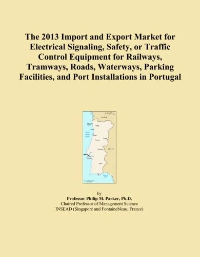 The 2013 Import and Export Market for Electrical Signaling, Safety, or Traffic Control Equipment for Railways, Tramways, Roads, Waterways, Parking Facilities, and Port Installations in Portugal