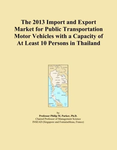 The 2013 Import and Export Market for Public Transportation Motor Vehicles with a Capacity of At Least 10 Persons in Thailand
