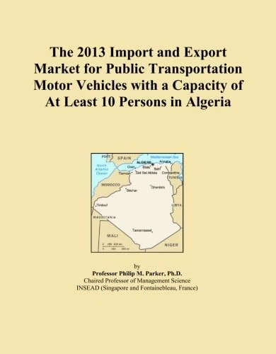 The 2013 Import and Export Market for Public Transportation Motor Vehicles with a Capacity of At Least 10 Persons in Algeria