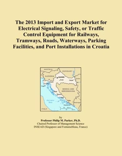 The 2013 Import and Export Market for Electrical Signaling, Safety, or Traffic Control Equipment for Railways, Tramways, Roads, Waterways, Parking Facilities, and Port Installations in Croatia