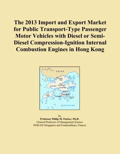 The 2013 Import and Export Market for Public Transport-Type Passenger Motor Vehicles with Diesel or Semi-Diesel Compression-Ignition Internal Combustion Engines in Hong Kong