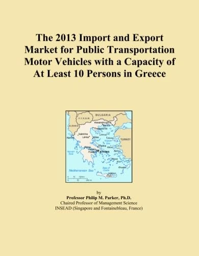 The 2013 Import and Export Market for Public Transportation Motor Vehicles with a Capacity of At Least 10 Persons in Greece