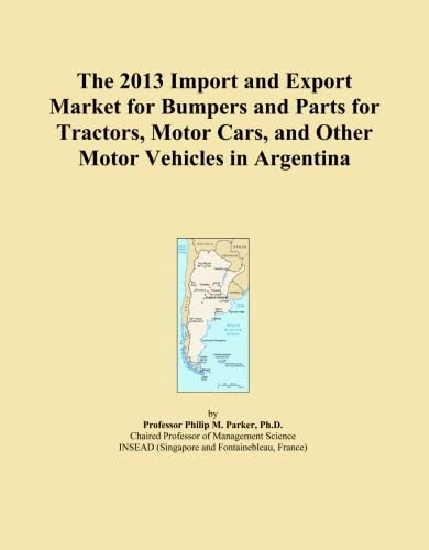 The 2013 Import and Export Market for Bumpers and Parts for Tractors, Motor Cars, and Other Motor Vehicles in Argentina
