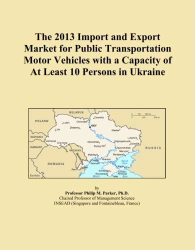 The 2013 Import and Export Market for Public Transportation Motor Vehicles with a Capacity of At Least 10 Persons in Ukraine