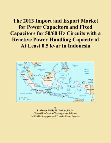 The 2013 Import and Export Market for Power Capacitors and Fixed Capacitors for 50/60 Hz Circuits with a Reactive Power-Handling Capacity of At Least 0.5 kvar in Indonesia