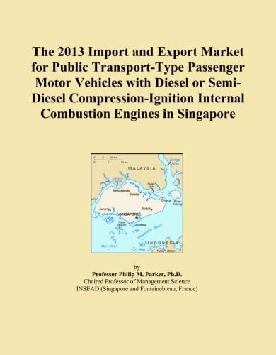 The 2013 Import and Export Market for Public Transport-Type Passenger Motor Vehicles with Diesel or Semi-Diesel Compression-Ignition Internal Combustion Engines in Singapore