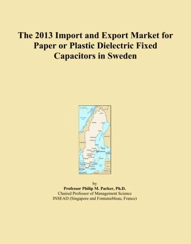 The 2013 Import and Export Market for Paper or Plastic Dielectric Fixed Capacitors in Sweden