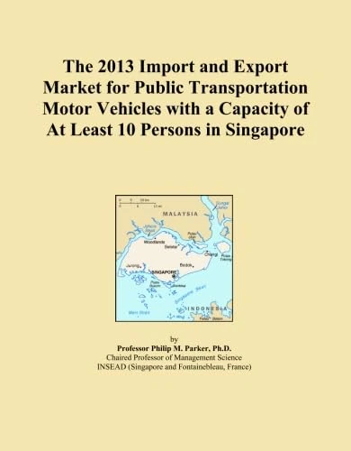 The 2013 Import and Export Market for Public Transportation Motor Vehicles with a Capacity of At Least 10 Persons in Singapore