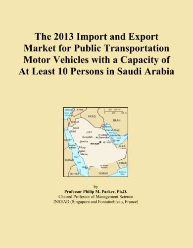 The 2013 Import and Export Market for Public Transportation Motor Vehicles with a Capacity of At Least 10 Persons in Saudi Arabia