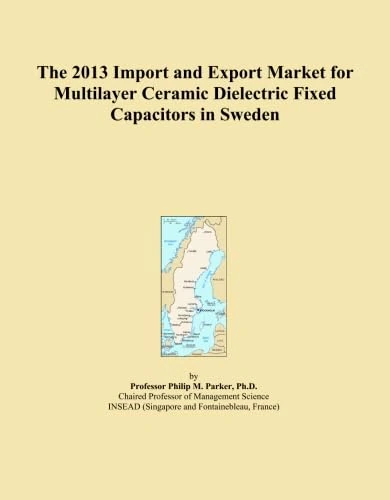 The 2013 Import and Export Market for Multilayer Ceramic Dielectric Fixed Capacitors in Sweden