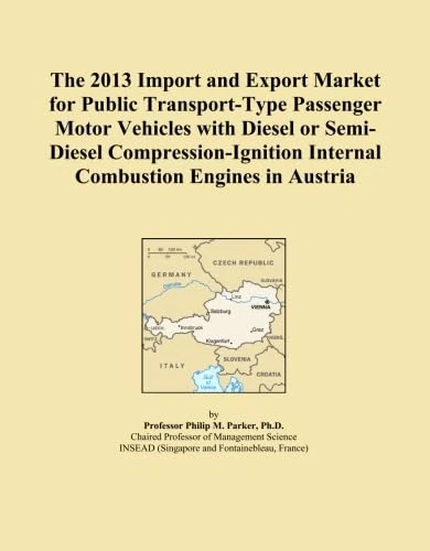 The 2013 Import and Export Market for Public Transport-Type Passenger Motor Vehicles with Diesel or Semi-Diesel Compression-Ignition Internal Combustion Engines in Austria
