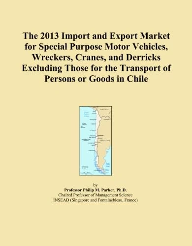 The 2013 Import and Export Market for Special Purpose Motor Vehicles, Wreckers, Cranes, and Derricks Excluding Those for the Transport of Persons or Goods in Chile