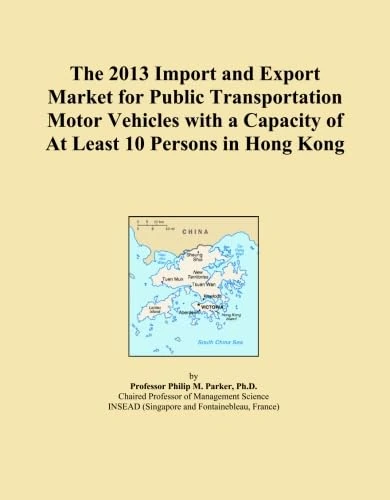 The 2013 Import and Export Market for Public Transportation Motor Vehicles with a Capacity of At Least 10 Persons in Hong Kong