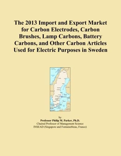 The 2013 Import and Export Market for Carbon Electrodes, Carbon Brushes, Lamp Carbons, Battery Carbons, and Other Carbon Articles Used for Electric Purposes in Sweden