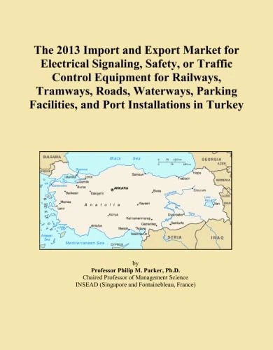 The 2013 Import and Export Market for Electrical Signaling, Safety, or Traffic Control Equipment for Railways, Tramways, Roads, Waterways, Parking Facilities, and Port Installations in Turkey