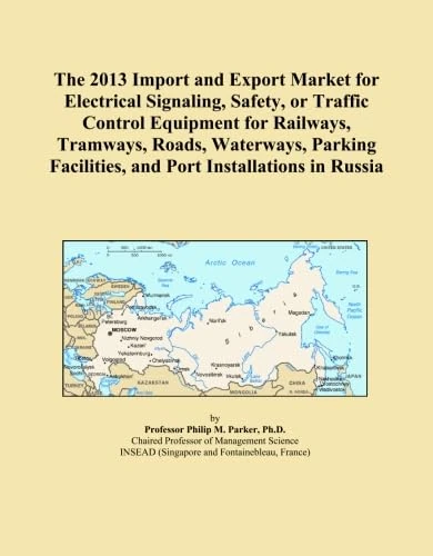 The 2013 Import and Export Market for Electrical Signaling, Safety, or Traffic Control Equipment for Railways, Tramways, Roads, Waterways, Parking Facilities, and Port Installations in Russia