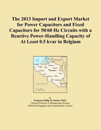 The 2013 Import and Export Market for Power Capacitors and Fixed Capacitors for 50/60 Hz Circuits with a Reactive Power-Handling Capacity of At Least 0.5 kvar in Belgium