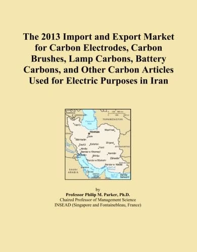 The 2013 Import and Export Market for Carbon Electrodes, Carbon Brushes, Lamp Carbons, Battery Carbons, and Other Carbon Articles Used for Electric Purposes in Iran