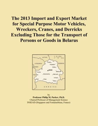 The 2013 Import and Export Market for Special Purpose Motor Vehicles, Wreckers, Cranes, and Derricks Excluding Those for the Transport of Persons or Goods in Belarus
