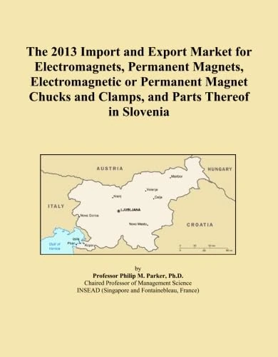 The 2013 Import and Export Market for Electromagnets, Permanent Magnets, Electromagnetic or Permanent Magnet Chucks and Clamps, and Parts Thereof in Slovenia