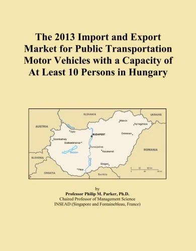The 2013 Import and Export Market for Public Transportation Motor Vehicles with a Capacity of At Least 10 Persons in Hungary