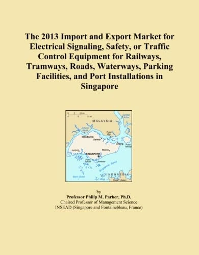 The 2013 Import and Export Market for Electrical Signaling, Safety, or Traffic Control Equipment for Railways, Tramways, Roads, Waterways, Parking Facilities, and Port Installations in Singapore