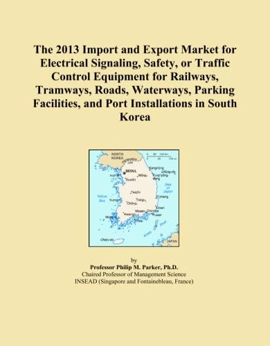 The 2013 Import and Export Market for Electrical Signaling, Safety, or Traffic Control Equipment for Railways, Tramways, Roads, Waterways, Parking Facilities, and Port Installations in South Korea