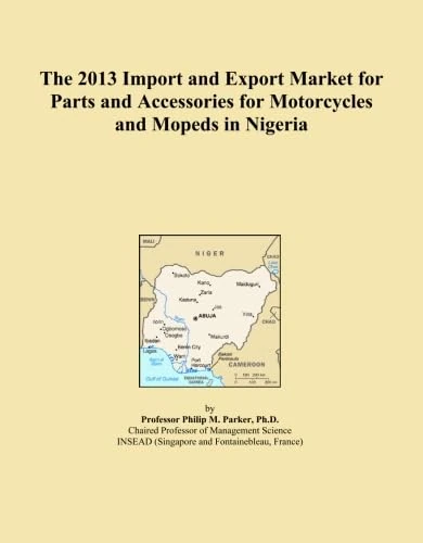 The 2013 Import and Export Market for Parts and Accessories for Motorcycles and Mopeds in Nigeria
