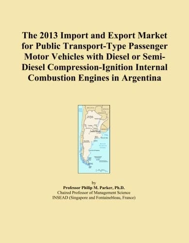 The 2013 Import and Export Market for Public Transport-Type Passenger Motor Vehicles with Diesel or Semi-Diesel Compression-Ignition Internal Combustion Engines in Argentina