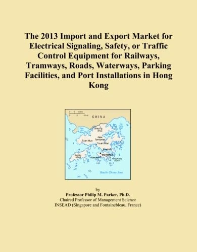 The 2013 Import and Export Market for Electrical Signaling, Safety, or Traffic Control Equipment for Railways, Tramways, Roads, Waterways, Parking Facilities, and Port Installations in Hong Kong