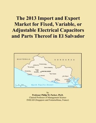 The 2013 Import and Export Market for Fixed, Variable, or Adjustable Electrical Capacitors and Parts Thereof in El Salvador
