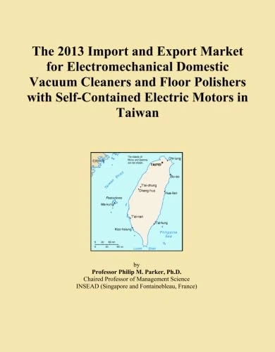 The 2013 Import and Export Market for Electromechanical Domestic Vacuum Cleaners and Floor Polishers with Self-Contained Electric Motors in Taiwan