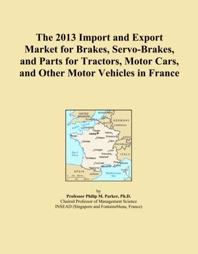 The 2013 Import and Export Market for Brakes, Servo-Brakes, and Parts for Tractors, Motor Cars, and Other Motor Vehicles in France