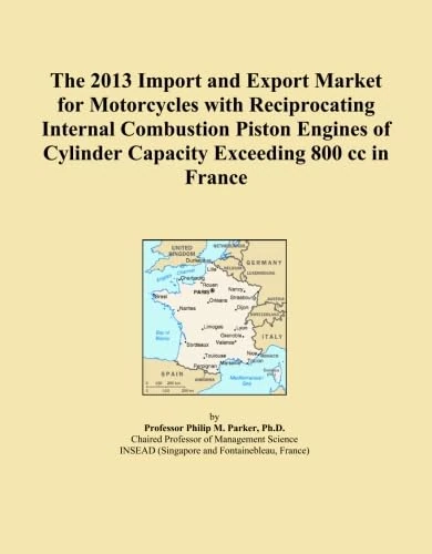 The 2013 Import and Export Market for Motorcycles with Reciprocating Internal Combustion Piston Engines of Cylinder Capacity Exceeding 800 cc in France
