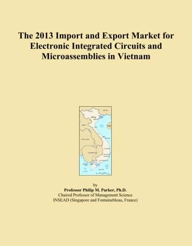 The 2013 Import and Export Market for Electronic Integrated Circuits and Microassemblies in Vietnam