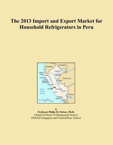 The 2013 Import and Export Market for Household Refrigerators in Peru
