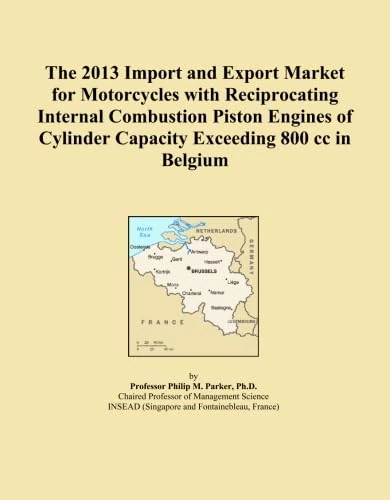 The 2013 Import and Export Market for Motorcycles with Reciprocating Internal Combustion Piston Engines of Cylinder Capacity Exceeding 800 cc in Belgium
