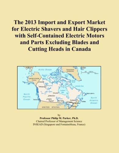 The 2013 Import and Export Market for Electric Shavers and Hair Clippers with Self-Contained Electric Motors and Parts Excluding Blades and Cutting Heads in Canada