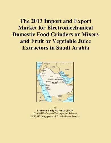The 2013 Import and Export Market for Electromechanical Domestic Food Grinders or Mixers and Fruit or Vegetable Juice Extractors in Saudi Arabia