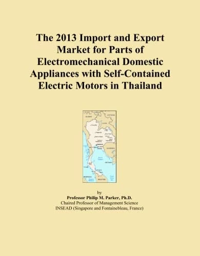 The 2013 Import and Export Market for Parts of Electromechanical Domestic Appliances with Self-Contained Electric Motors in Thailand